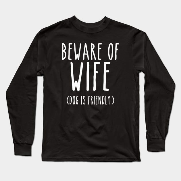 Beware of Wife Dog is Friendly- White Long Sleeve T-Shirt by LaurenElin